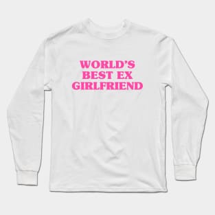 world's best ex girlfriend Long Sleeve T-Shirt